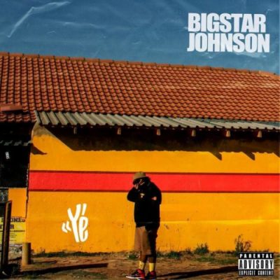 Bigstar Johnson Ye’ Mp3 Download Safakaza