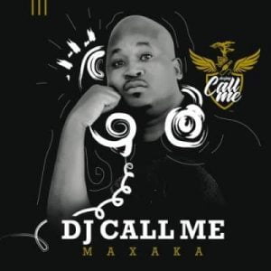 DJ Call Me Maxaka Album Zip File Download