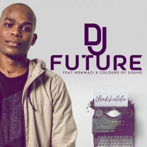 DJ Future Usekhulile Mp3 Download Safakaza