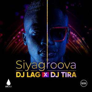 DJ Lag & DJ Tira Siyagroova Mp3 Download Safakaza