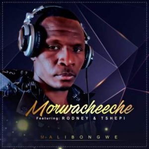 Morwacheeche Malibongwe Mp3 Download Safakaza