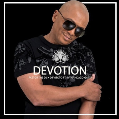 PastorTheDJ Devotion ft DJ Vitoto & Mthandazo Gatya Mp3 Download Safakaza