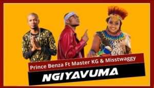 Prince Benza Ngiyavuma ft Master KG & Misstwaggy Mp3 Download Safakaza