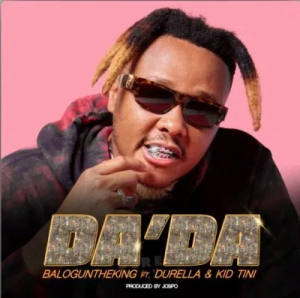 BalogunTheKing Da’Da ft Durella & Kid Tini Mp3 Download Safakaza