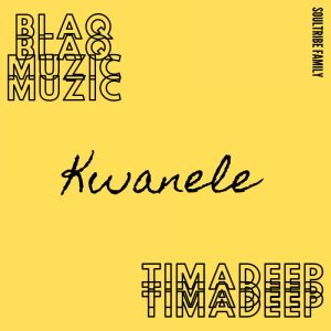 BlaQ Muzic & TimAdeep Kwanele Original Mix Mp3 Download Safakaza
