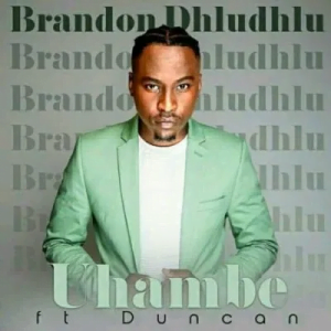 Brandon Dhludhlu Uhambe ft Duncan Mp3 Download Safakaza