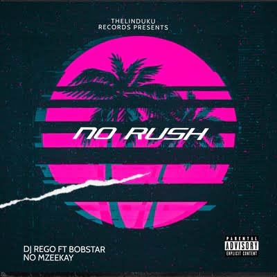 DJ Rego No Rush ft Bobstar no Mzeekay Mp3 Download Safakaza