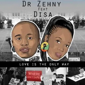 Dr zehny & Disa Love Is The Only Way Mp3 Download Safakaza
