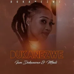 Dukanezwe I Am Dukanezwe ft Afro Brotherz Mp3 Download Safakaza