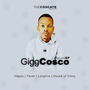 Gigg Cosco Long Live EP Zip File Download