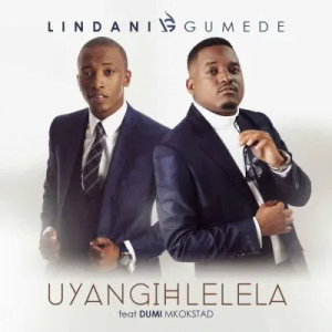Lindani Gumede Uyangihlelela ft Dumi Mkokstad Mp3 Download Safakaza