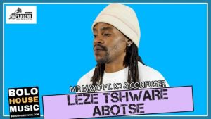Mr Mayo – Leze Tshware Abotse K2 & Confuser (Original)