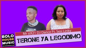 Mr Six21 DJ Dance – Terone Ya Legodimo Ft. Sesi Linky (Original)