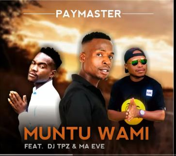 Paymaster Ft. Dj Tpz & Ma Eve – Muntu wami