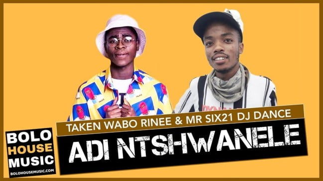 Adi Ntshwanele – Taken Wabo Rinee x Mr Six21 DJ Dance