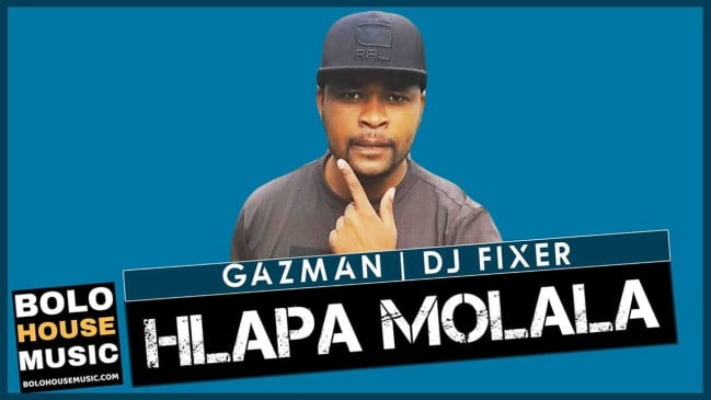 Hlapa Molala – Gazman x DJ Fixer