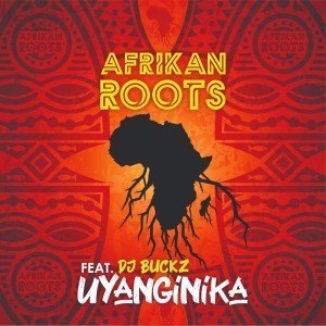 Afrikan Roots uYanginika ft DJ Buckz Mp3 Download SaFakaza