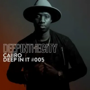 Caiiro Deep In It 005 Mp3 Download SaFakaza