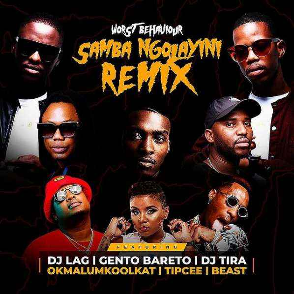 DJ Lag, DJ Tira, Okmalumkoolkat, Beast, Gento Bareto and Tipcee - Worst Behaviour’s “Samba Ngolayini (Remix)”