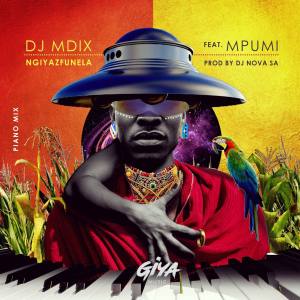 DJ Mdix Ngiyazfunela Piano Mix Mp3 Download SaFakaza