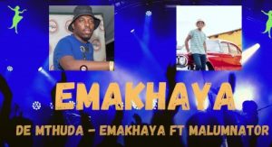 De Mthuda EMAKHAYA ft Malumnator Mp3 Download SaFakaza