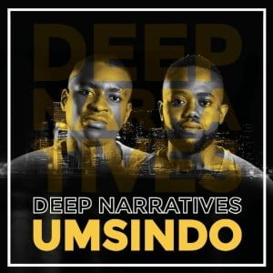 Deep Narratives Umsindo Mp3 Download SaFakaza