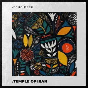 Echo Deep – Temple Of Iran (Original Mix)