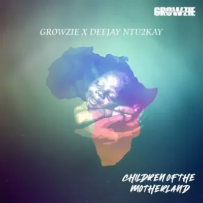 Growzie Children of The Motherland ft DeeJay Ntu2kay Mp3 Download SaFakaza