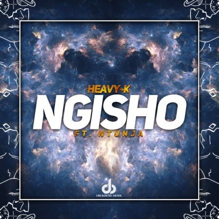 Heavy K Ngisho ft Ntunja Mp3 Download SaFakaza