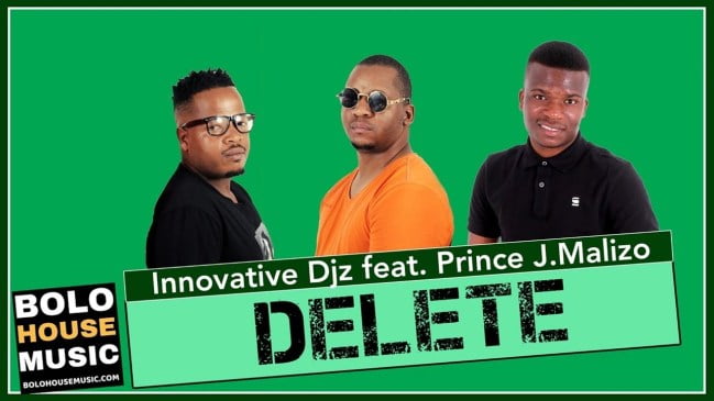 Innovative Djz – Delete Feat. Prince J.Malizo
