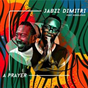 Jabzz Dimitri – A Prayer Ft. Kekelingo