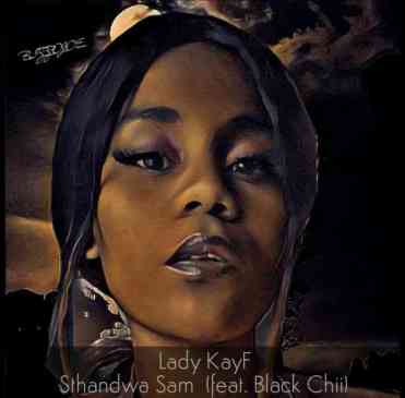 Lady KayF – Sthandwa Sam Ft. Black Chii