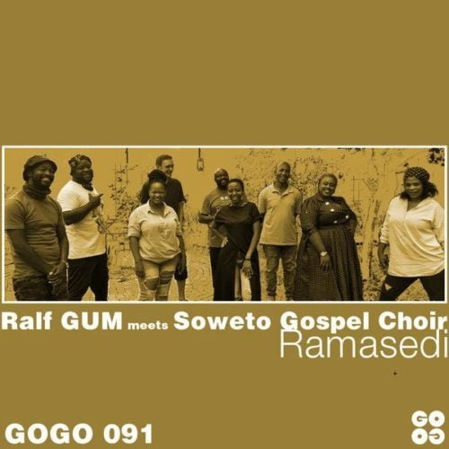 Ralf GUM Soweto Gospel Choir Ramasedi Mp3 Download SaFakaza