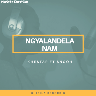 khestar Ngyalandela Nam ft Snqoh Mp3 Download SaFakaza