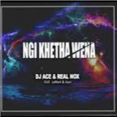 DJ Ace & Real Nox Ngi Khetha Wena ft LeMark & Jessi Mp3 Download SaFakaza