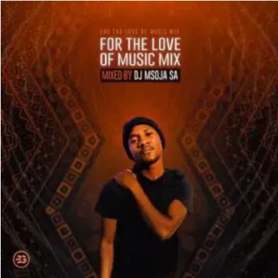 DJ Msoja SA For The Love Of Music Mix Mp3 Download SaFakaza