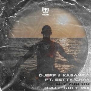 Djeff & Kasango Let You Go ft Betty Gray Mp3 Download SaFakaza