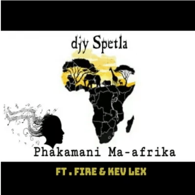 Djy Spetla Phakamani Ma-afrika ft Fire & Kev Lex Mp3 Download SaFakaza