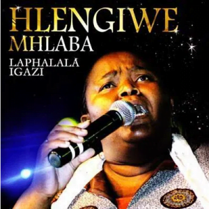 Hlengiwe Mhlaba Phezulu Enkosini Mp3 Download SaFakaza