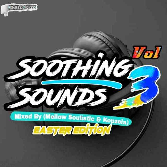 Mellow Soulistic & Kopzela Soothing Sounds Vol 3 Mix Mp3 Download SaFakaza