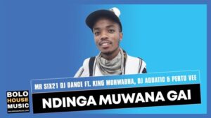 Mr Six21 DJ Dance – Ndinga Muwana Gai ft. King Mohwabha x DJ AQuatic & Pertu Vee (Original)