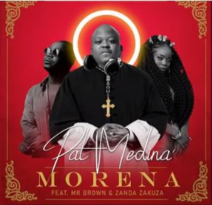 Pat Medina Morena ft Zanda Zakuza & Mr Brown Mp3 Download SaFakaza