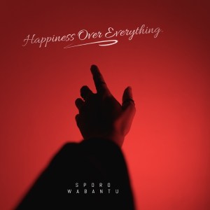 SPORO WABANTU Happiness Over Everything Mp3 Download SaFakaza