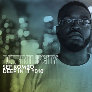 Sef Kombo Deep In It #10 Deep In The City Mp3 Download SaFakaza
