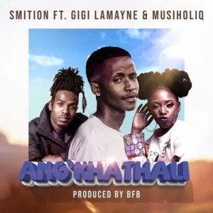 Smition Ang’Khathali ft Gigi Lamayne & Musiholiq Mp3 Download SaFakaza