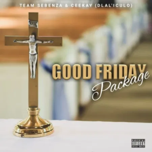 Team Sebenza Good Friday Package Ep Zip Download