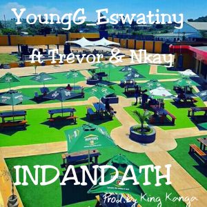 YoungG_Eswatiny ft. Trevor & Nkay - Indandatho
