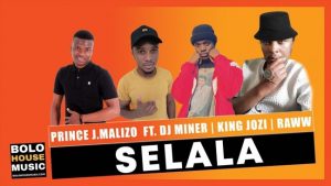Prince J.Malizo – Selala Ft. Dj Miner x King Jozi & Raww (Original)