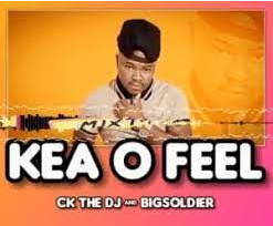 CK The DJ & Big Soldier Kea O Feel Mp3 Download SaFakaza