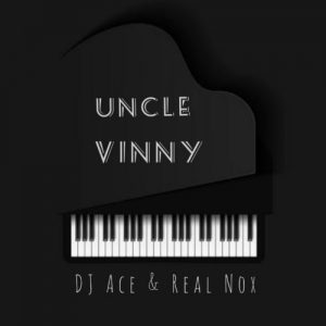 DJ Ace & Nox Uncle Vinny Mp3 Download SaFakaza